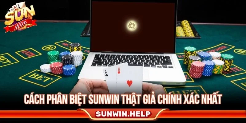 Phân Biệt Sunwin Thật Giả - Dấu Hiệu Và Cách Kiểm Tra Các cách kiểm tra Sunwin thật giả trước khi đăng nhập