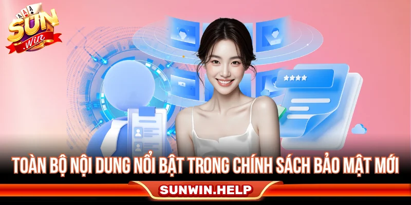 Chính Sách Bảo Mật Sunwin - Quy Định Dữ Liệu Người Dùng Các nội dung quan trọng trong chính sách bảo mật Sunwin